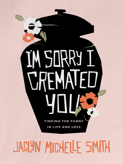 Title details for I'm Sorry I Cremated You by Jaclyn Michelle Smith - Wait list
